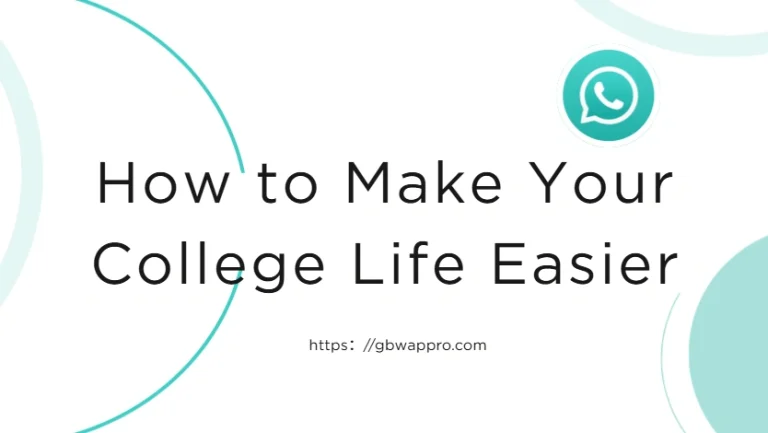 How to Make Your College Life Easier with GBWhatsApp